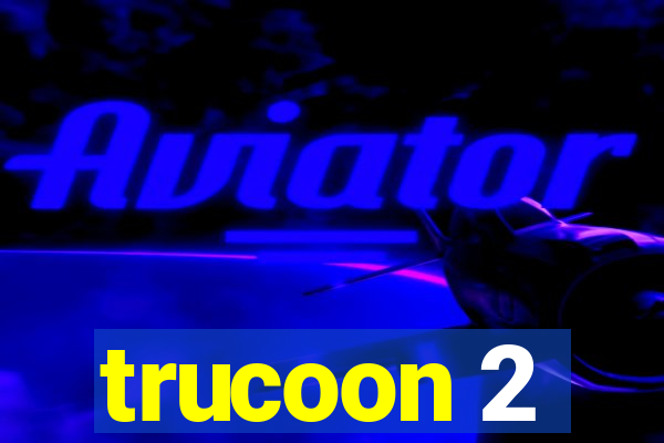 trucoon 2