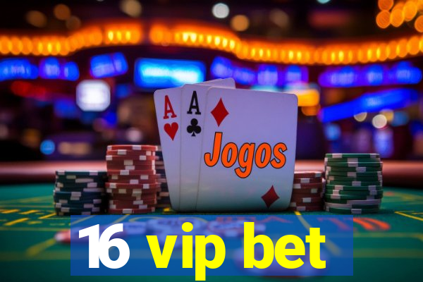 16 vip bet