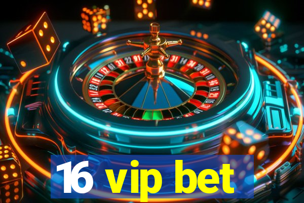 16 vip bet