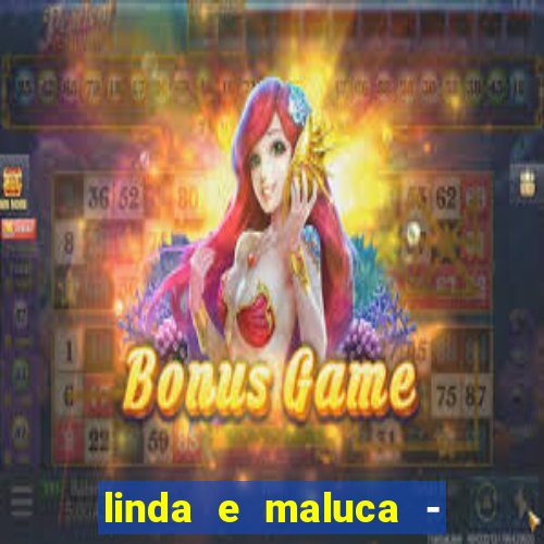 linda e maluca - orochi baixar