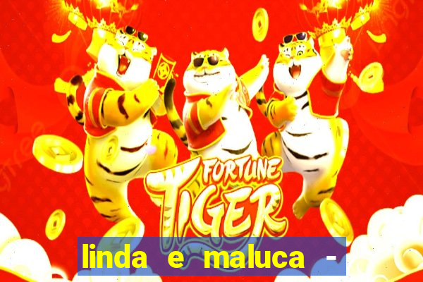 linda e maluca - orochi baixar