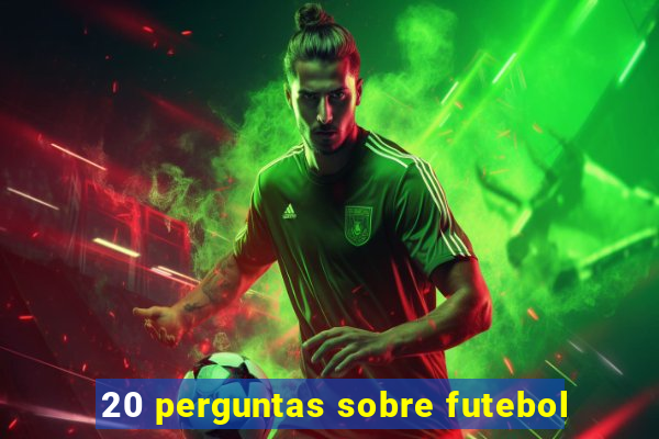 20 perguntas sobre futebol