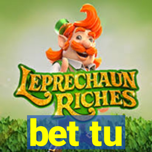 bet tu