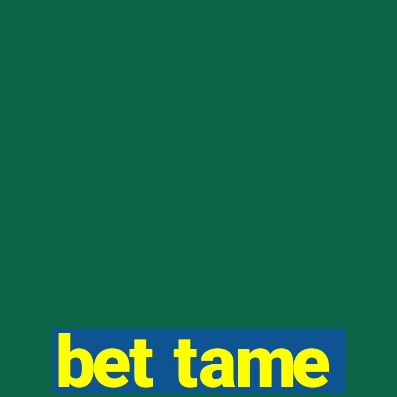 bet tame