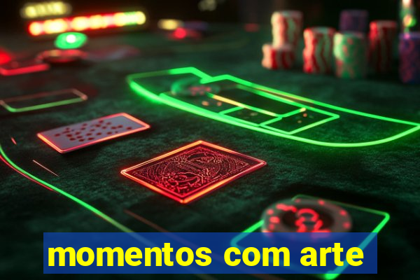 momentos com arte