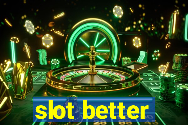 slot better