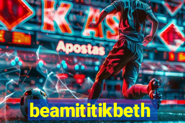 beamititikbeth