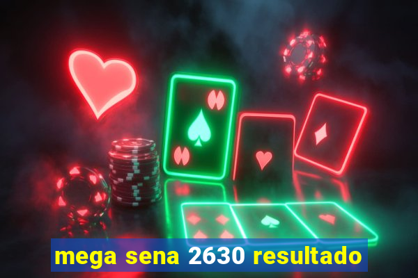 mega sena 2630 resultado