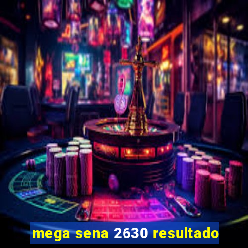 mega sena 2630 resultado