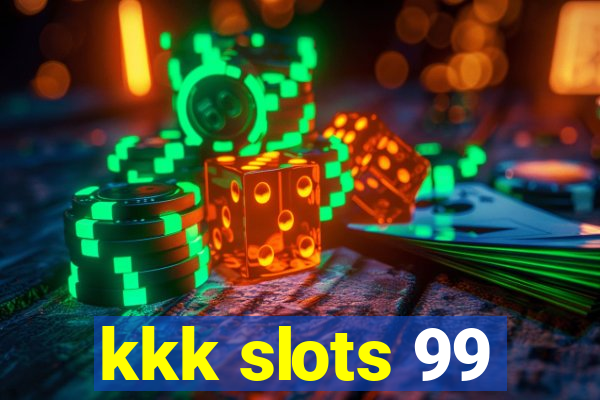 kkk slots 99