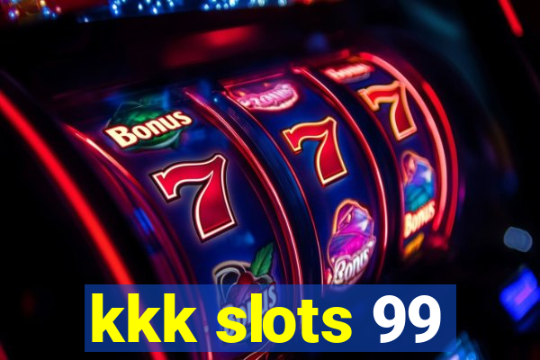 kkk slots 99