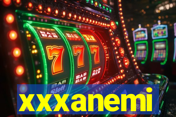 xxxanemi