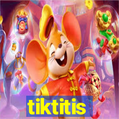 tiktitis