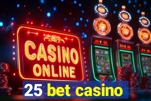 25 bet casino