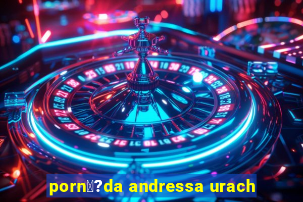 porn娑?da andressa urach