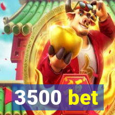 3500 bet