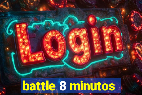 battle 8 minutos