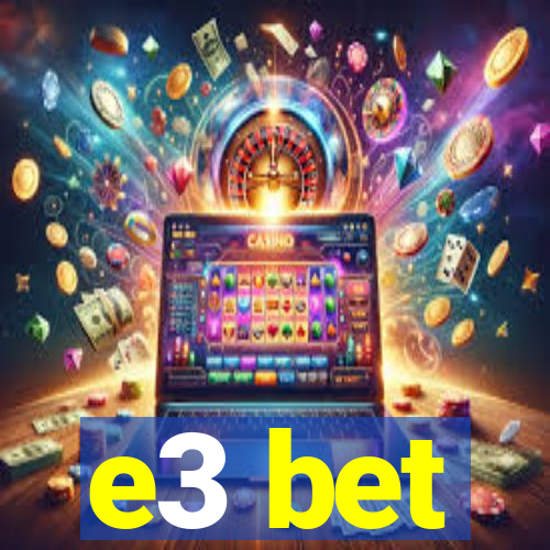 e3 bet