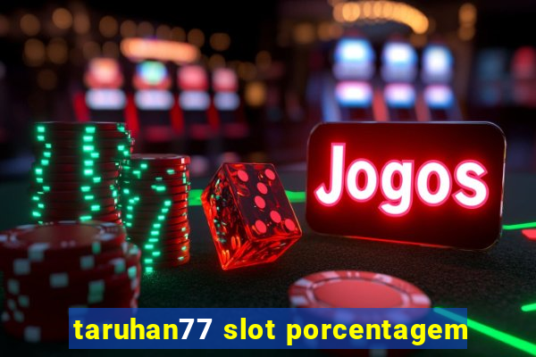 taruhan77 slot porcentagem