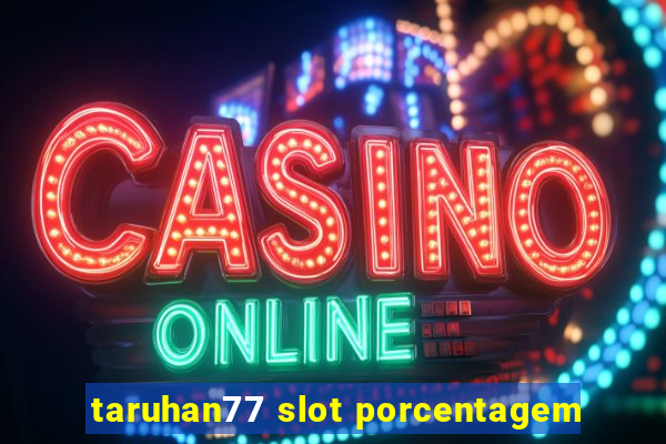 taruhan77 slot porcentagem