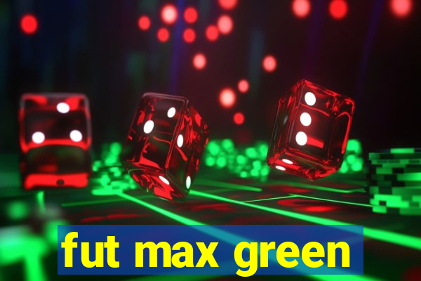 fut max green