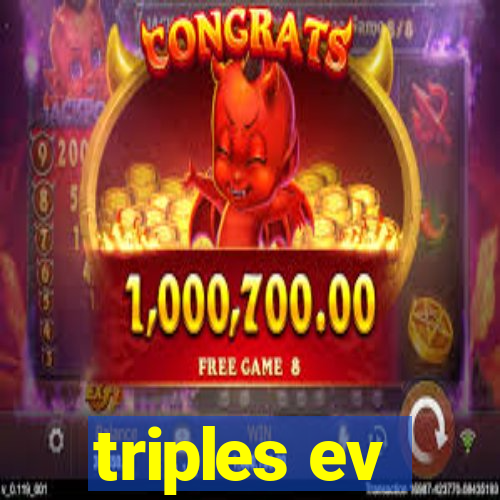 triples ev