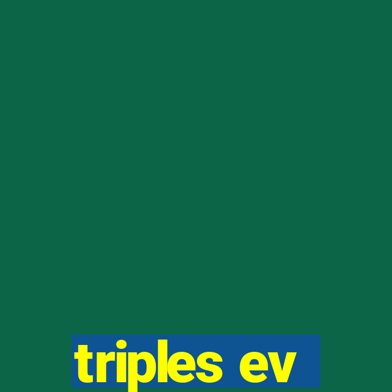 triples ev