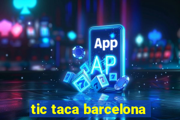 tic taca barcelona