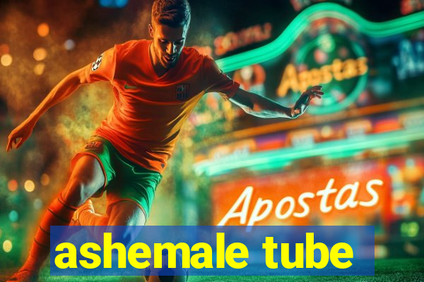 ashemale tube