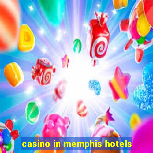 casino in memphis hotels