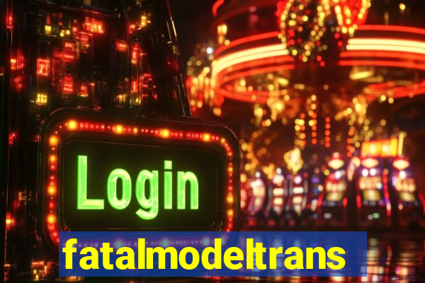 fatalmodeltransex