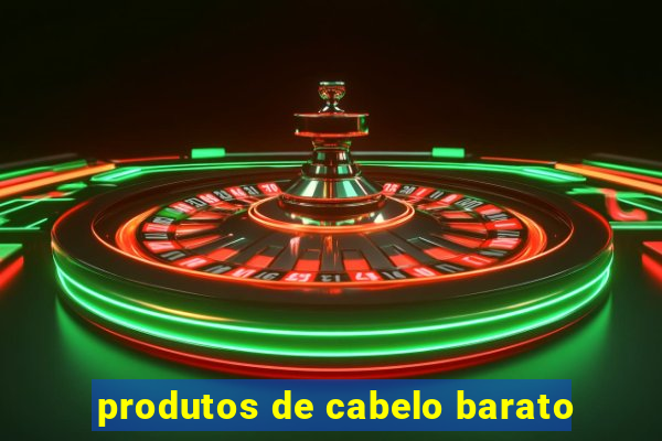 produtos de cabelo barato