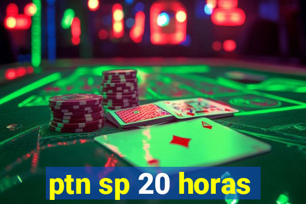 ptn sp 20 horas