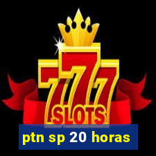 ptn sp 20 horas