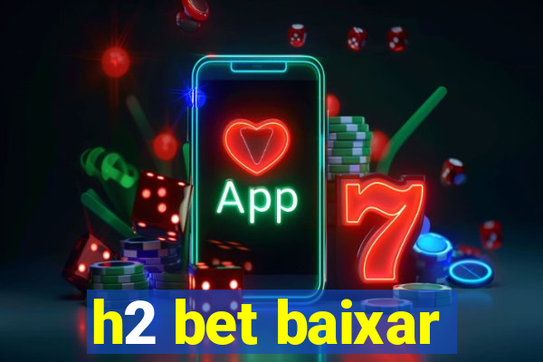 h2 bet baixar