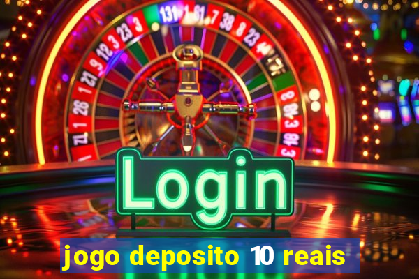 jogo deposito 10 reais