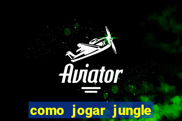 como jogar jungle league of legends