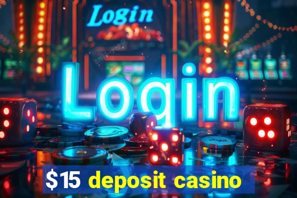 $15 deposit casino