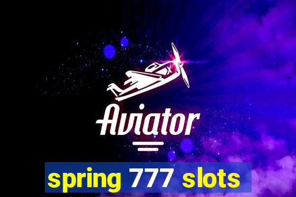 spring 777 slots