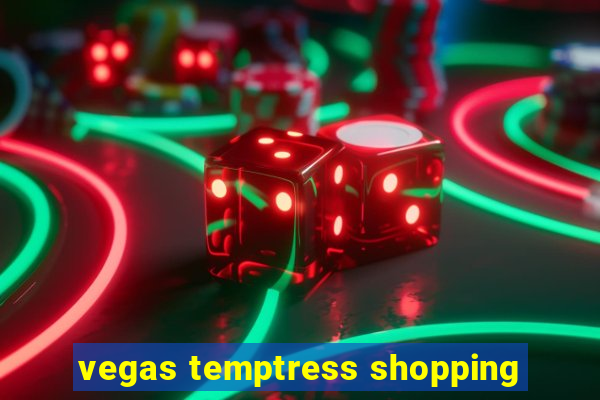 vegas temptress shopping