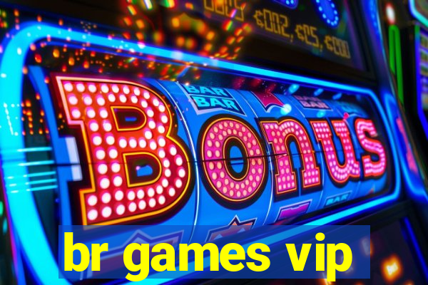 br games vip