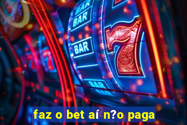 faz o bet aí n?o paga