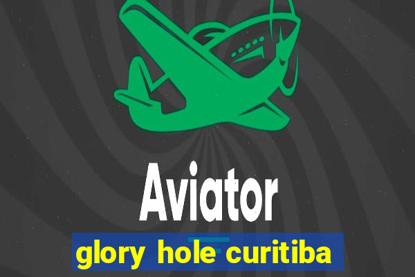 glory hole curitiba