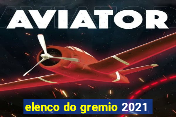 elenco do gremio 2021