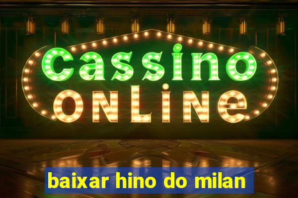 baixar hino do milan