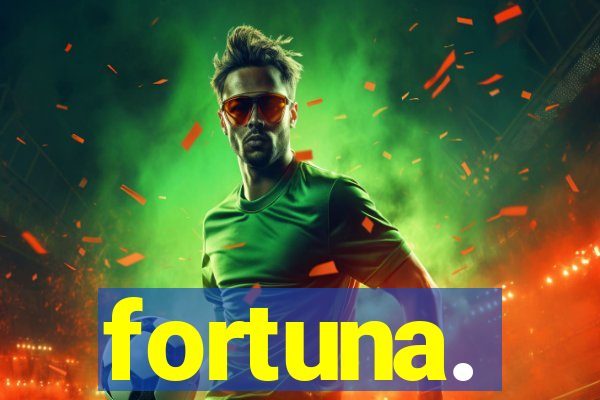 fortuna.