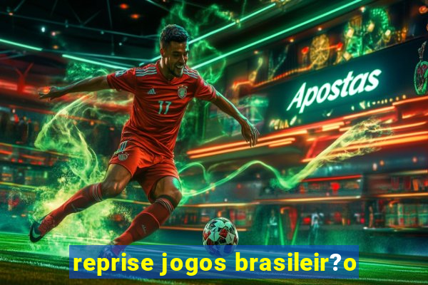 reprise jogos brasileir?o