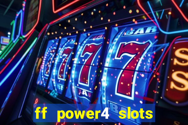 ff power4 slots slot game