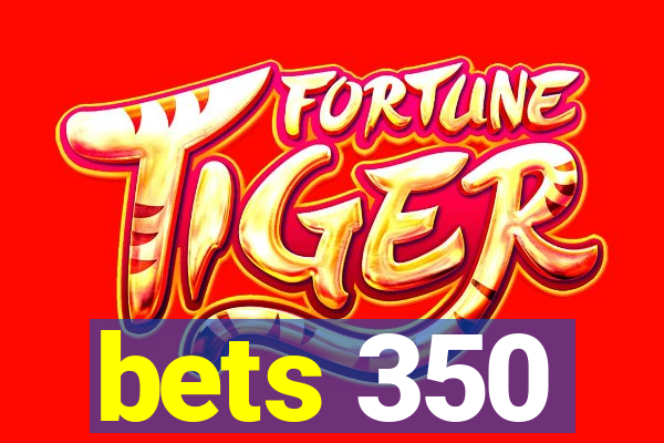 bets 350