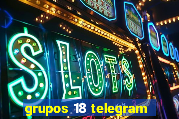 grupos 18 telegram